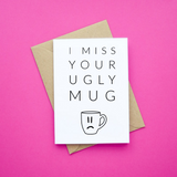 I Miss Your Ugly Mug