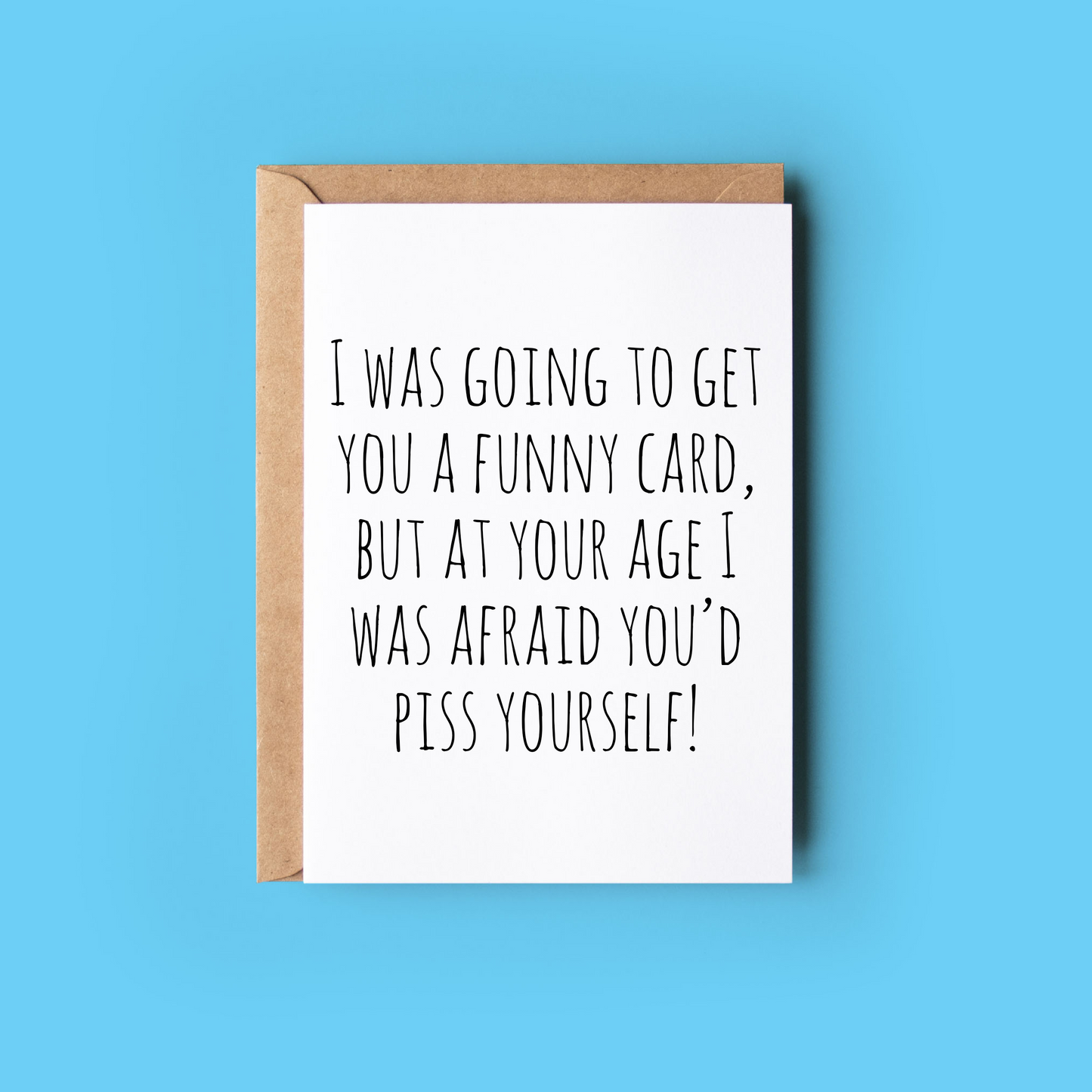 I Was Afraid You'd P*ss Yourself