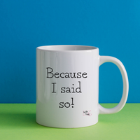 Because I Said So