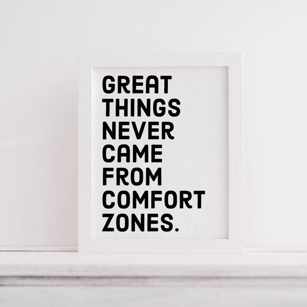 Great Things Never Came From Comfort Zones