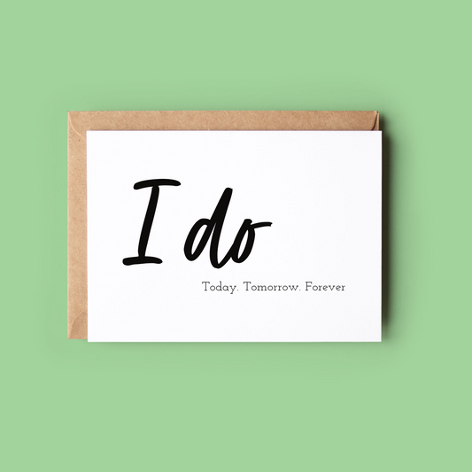I Do. Today. Tomorrow. Forever